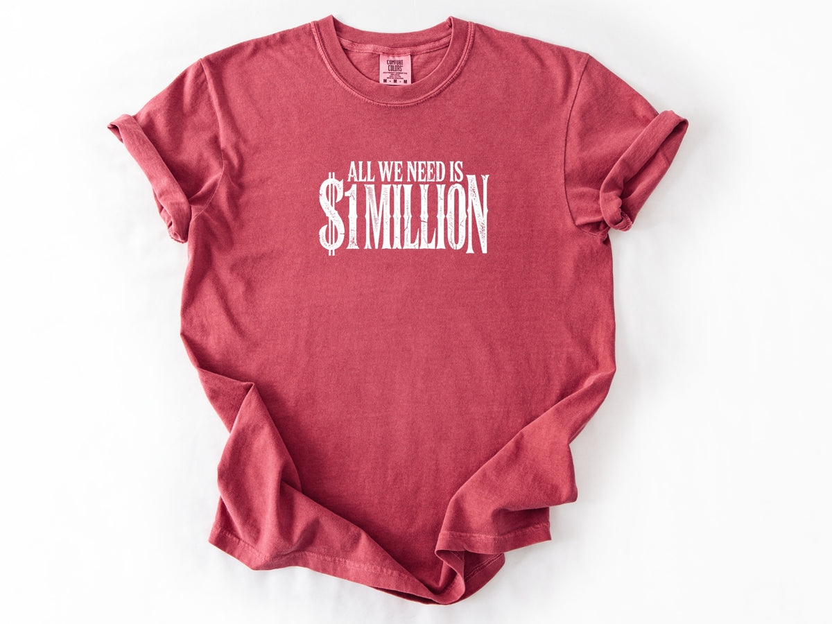 All we need $1 million Tee
