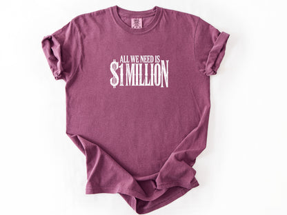 All we need $1 million Tee