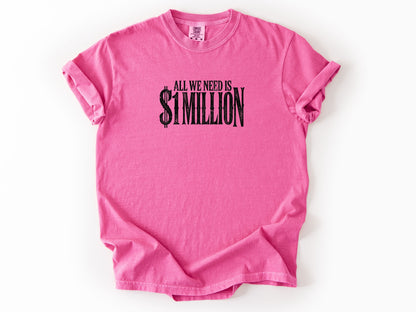 All we need $1 million Tee