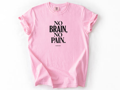 No brain no pain Tee