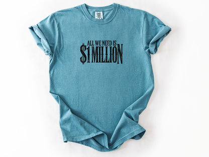 All we need $1 million Tee
