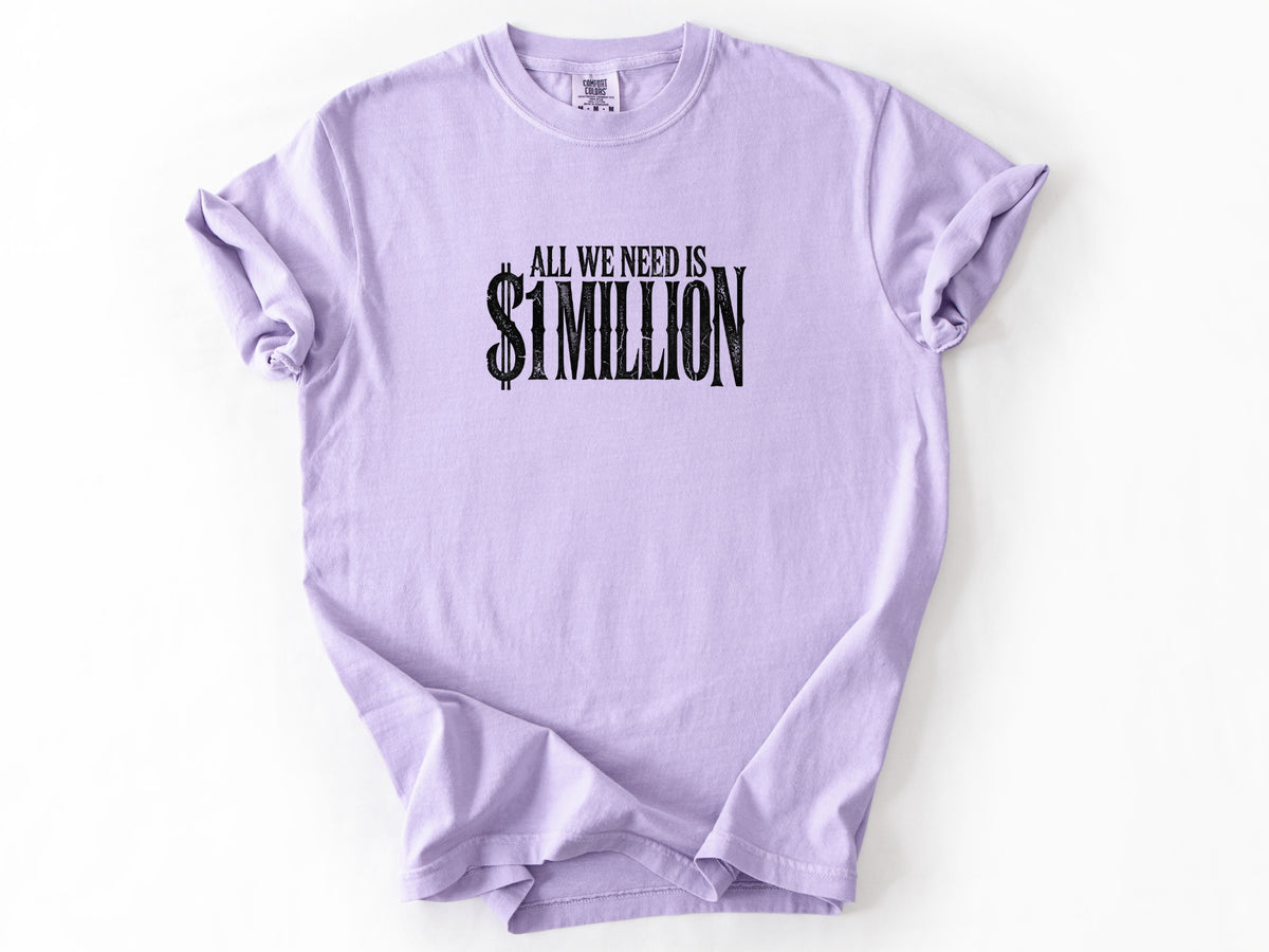 All we need $1 million Tee