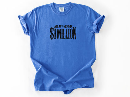 All we need $1 million Tee