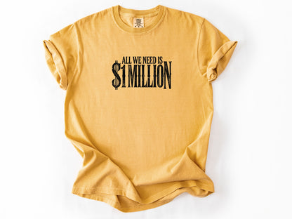 All we need $1 million Tee