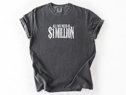 All we need $1 million Tee