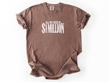 All we need $1 million Tee