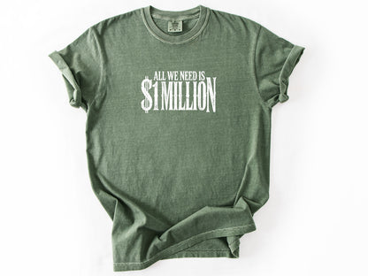 All we need $1 million Tee