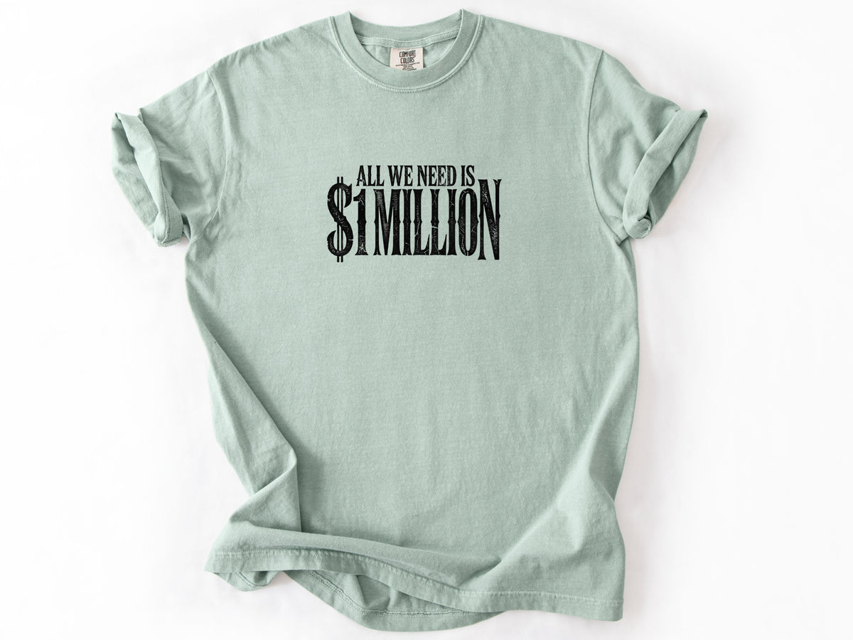 All we need $1 million Tee