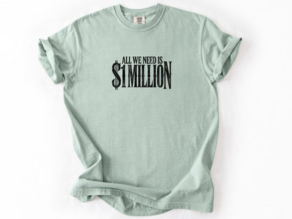 All we need $1 million Tee
