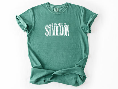 All we need $1 million Tee