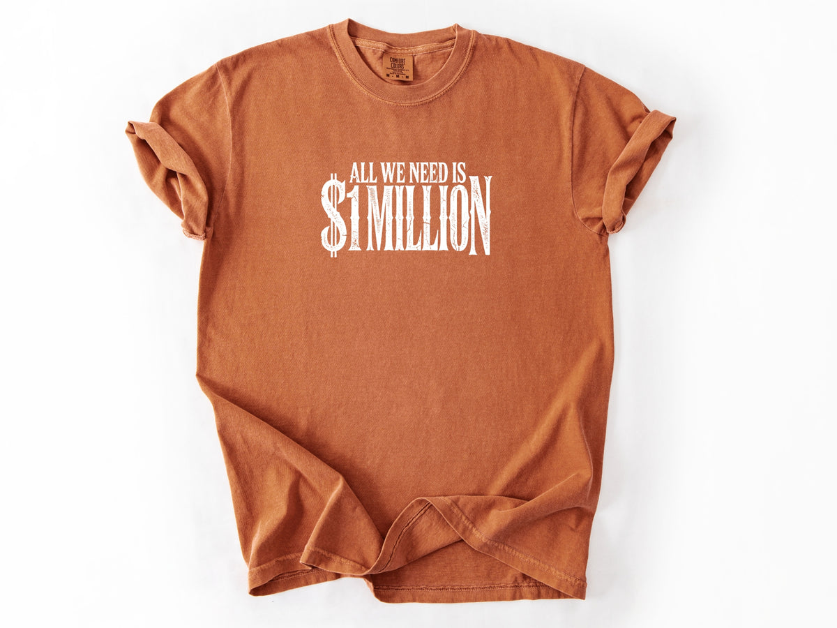 All we need $1 million Tee