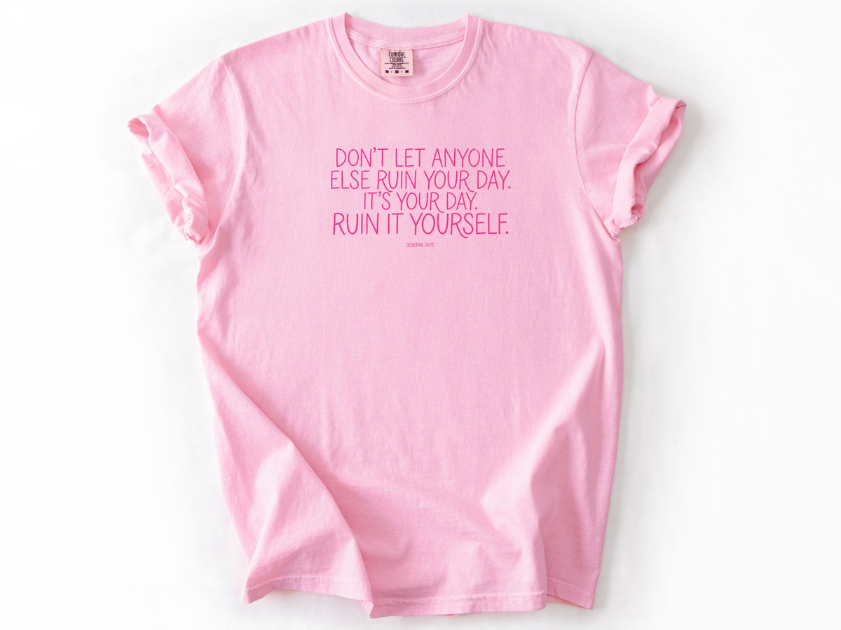 Don't let anyone else Tee