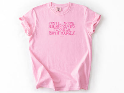 Don't let anyone else Tee