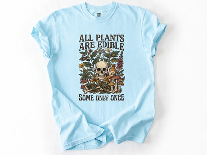 All plants are edible Tee