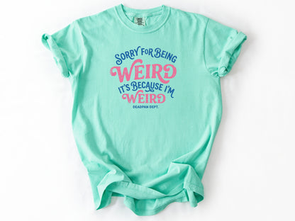 Sorry for being weird Tee