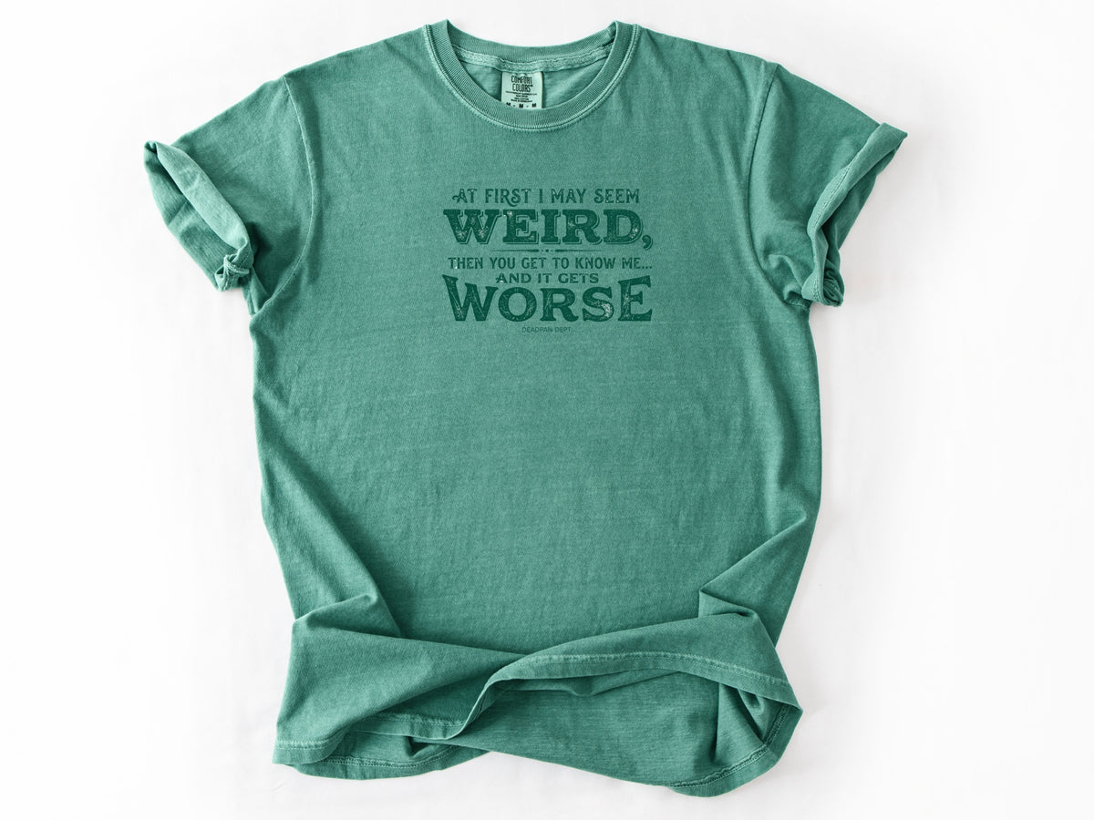 At first i may seem weird Tee