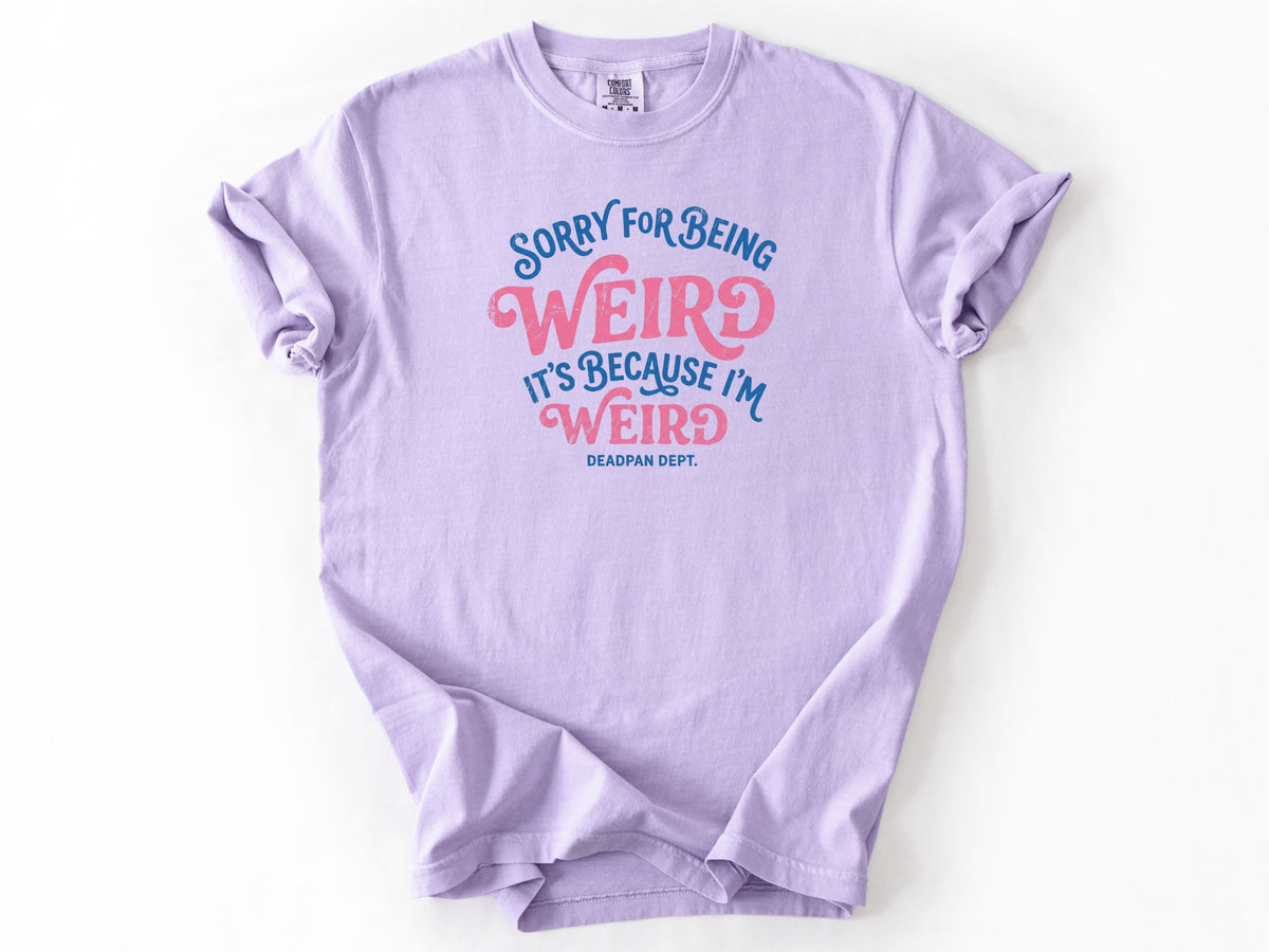 Sorry for being weird Tee