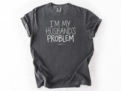 I'm my husband's problem Tee
