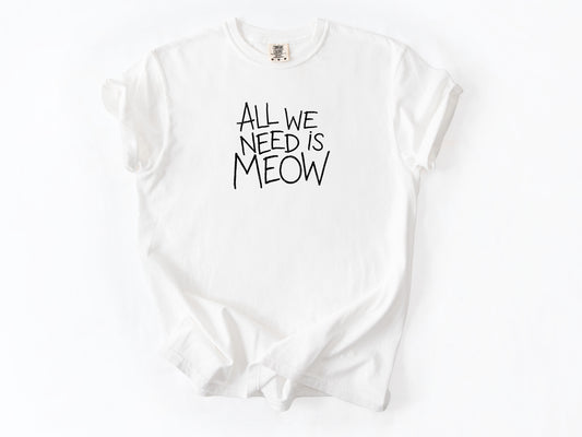 All we need is meow Tee