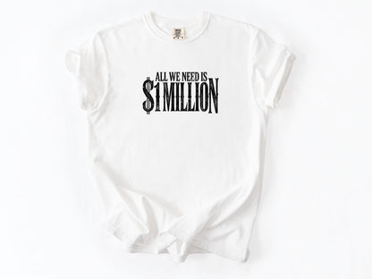 All we need $1 million Tee